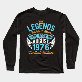 Legends The Real Ones Are Born In August 1976 Limited Edition Happy Birthday 44 Years Old To Me You Long Sleeve T-Shirt